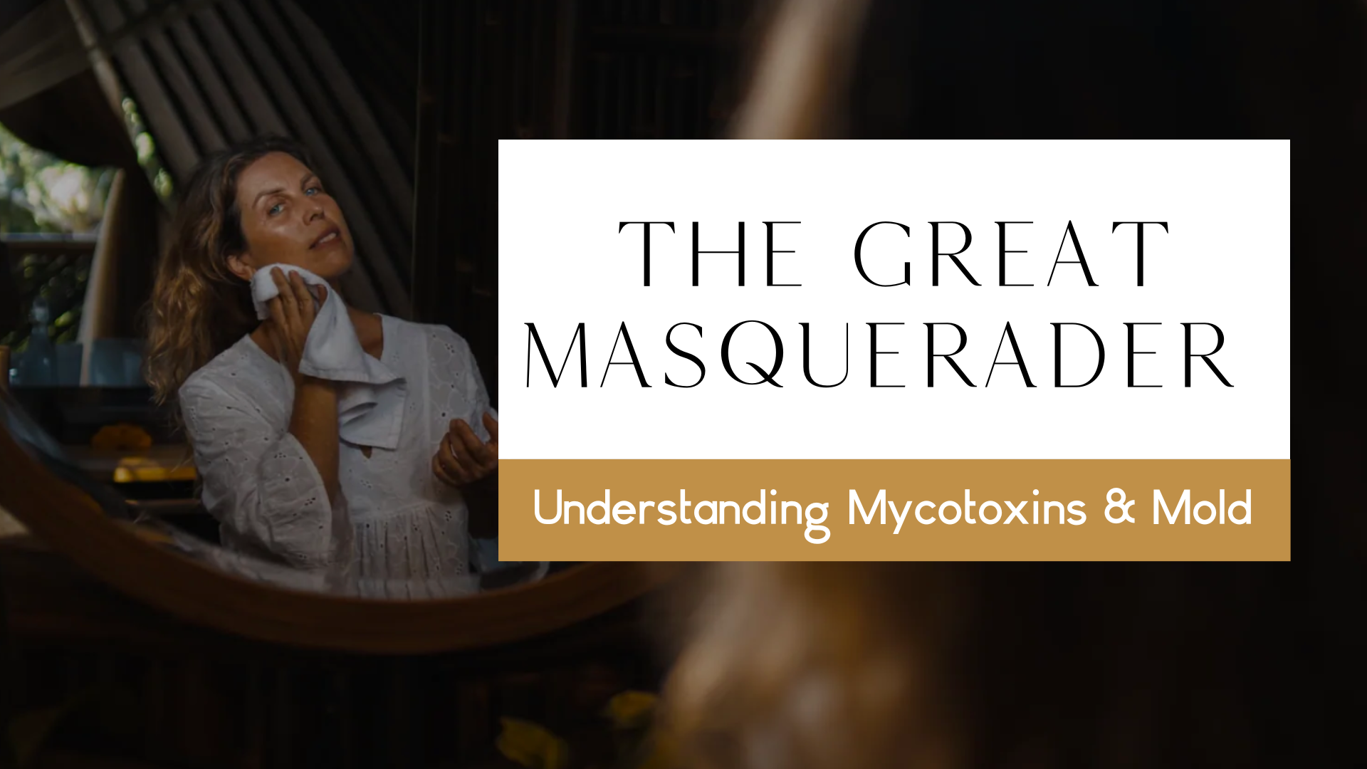 The Great Masquerader - Understanding Mycotoxins & Mold